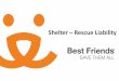 Shelter Rescue Liability - Amazon S3 · Best Friends Animal Society Previous Chair- American Bar Association’s Animal Law Committee ledyv@bestfriends.org . Disclaimer • Legal