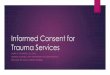 Informed Consent for Trauma Services - Utah Trauma Academy... · Definition of “Informed Consent” Informed Consent is: A COMMUNICATION that --is between a provider and a patient