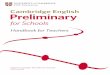 Handbook for CAMBRIDGE ENGLISH: PRELIMINARY FOR SCHOOLS HANDBOOK FOR TEACHERS 1 CONTENTS Preface This