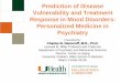 Treatment of Depression and Schizophrenia · Prediction of Disease Vulnerability and Treatment Response in Mood Disorders: Personalized Medicine in Psychiatry Presented by: Charles