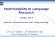 Multimodality in Language Research · 2014-06-26 · 1. Time stamp (in msec) 2. X co-ordinate of eye (in screen pixels) 3. Y co-ordinate of eye (in screen pixels) 4. Pupil area (in