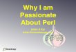 Why I am Passionate About Perl -  · The Perl Review Volume 1, Issue 3 Summer 2005 Parser Combinators in Perl Testing Random Behavior Serious Perl Array Anti-Patterns Building GTK