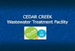 CEDAR CREEK Wastewater Treatment Facility - SUEZ Water · Secondary Treatment Secondary treatment is composed of aeration basins (6- units / 4-passes) & final clarification (12-units)