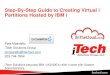 Step-By-Step Guide to Creating Virtual i Partitions Hosted ...€¦ · Step-By-Step Guide to Creating Virtual i Partitions Hosted by IBM i Pete Massiello iTech Solutions Group pmassiello@itechsol.com