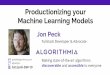 Productionizing your Machine Learning Models · Challenges of deploying models in the enterprise Machine learning CPU / GPU / Specialized hardware Multiple frameworks, languages,