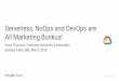 Serverless, NoOps and DevOps are All Marketing Bunkus! · Serverless, NoOps and DevOps are All Marketing Bunkus! ... To data-processing pipeline. Confidential & Proprietary WEBHOOK