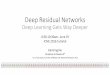 Deep Residual Networks - ICML · Deep Residual Networks Deep Learning Gets Way Deeper 8:30-10:30am, June 19 ICML 2016 tutorial Kaiming He Facebook AI Research* *as of July 2016. Formerly