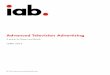 Advanced Television Advertising - IAB · 2017-01-25 · Richer data return on what audiences are choosing helps further refine the addressability of the platform, since based on the