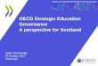 OECD Strategic Education Governance A perspective for Scotland · OECD Strategic Education Governance A perspective for Scotland Claire Shewbridge 25 October 2017 Edinburgh . CERI