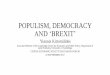 POPULISM, DEMOCRACY AND ‘BREXIT’ - WordPress.com · 2017-10-04 · POPULISM, DEMOCRACY AND ‘BREXIT ... uncontrolled EU immigration. •It was also not based on a failure to