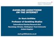 Dr Mark Griffiths Professor of Gambling Studies presentation.pdf · dysphoric mood (e.g. helplessness, guilt, anxiety, depression • After losing money gambling, often returns another