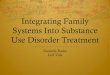 Integrating Family Systems Into Substance Use Disorder ...€¦ · The cost of treating substance use disorders: Individual versus family therapy. Journal of Family Therapy. 35. 2-23