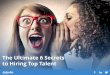 The Ultimate 6 Secrets to Hiring Top Talentweb.jobvite.com/rs/703-ISJ-362/images/6SecretsHiringTopTalent.pdf · function--delivering 40% more profit growth than the next HR function