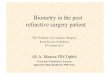 Biometry in the post refractive surgery patient · Biometry in the post refractive surgery patient The Frontiers of Cataract Surgery ... • IOL power is calculated using the post-LASIK