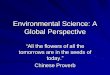 Environmental Science: A Global Perspective 1... · Local & Global perspective Many local environmental problems are contribute to larger global problems. –Sulfur dioxide released