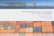 the blockchain potential for port logistics · The potential of blockchain technology lies in exploiting and extending networks. The technology can connect parties that were not previously