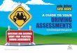 A GUIDE TO YOUR DRIVING ASSESSMENTS · driving before being eligible to attempt the second of the practical driving assessments. L2 Practical Driving Assessment (L2 PDA) The on-road