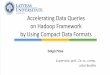 Accelerating Data Queries on Hadoop Framework by Using ... · JSON + - Avro + + SequenceFile - + RCFile - + ORC file - + Parquet + + Research questions and method An Experiment RQ.1: