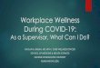 Workplace Wellness during COVID-19...avoid burnout at a time of high demand. u Avoid unscheduled intrusive (ex: phone or text) or after-hours communications if non-urgent. Felstead