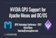 NVIDIA GPU Support for Apache Mesos and DC/OS · DC/OS Provisioning and Management team. Since joining Mesosphere, Kevin has been involved in the design and implementation of a number