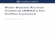 Role-Based Access Control (RBAC) for Kafka Connect...The reader should understand basic principles of Apache Kafka® and Kafka Connect, and understand how to deploy security across