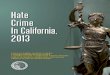 Hate Crime 2013 - Attorney General of CaliforniaHate Crime In California 2013 5 TREND DATA The total number of hate crime events has decreased 38.8 percent from 1,409 to 863 since