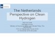 The Netherlands Perspective on Clean Hydrogen - Session...• Hydrogen can help overcome many difficult energy challenges • Integrate more renewables , including by enhancing storage