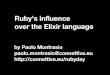 Ruby's influence over the Elixir language - Paolo Montrasio - slides.pdf · web/ router. ex lib channels bidirectional controllers, websockets app/ view/ layouts/application . html