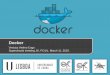 Docker - ULisboavielmo/notes/2015... · 2018-10-30 · Docker does not support live migration (Flocker does, with downtime) Docker within VMs (scenario 01) seems to be more appropriate