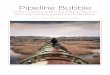 Pipeline Bubble - Global Energy Monito Pipeline Bubble NORTH AMERICA IS BETTING OVER $1 TRILLION ON A RISKY FOSSIL INFRASTRUCTURE BOOM Ted Nace, Lydia Plante, and James Browning GLOBAL