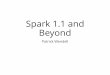 Spark 1.0 Spark 1.1 Roadmap - Meetupfiles.meetup.com/3138542/Spark 1.1 Meetup Talk - Wendell.pdf · What’s new in MLlib v1.1 •Contributors: 40 (v1.0) -> 68 •Algorithms: SVD