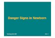 Danger Signs in Newborn lectures/Pediatrics/dangersigns.pdf · Danger Signs in Newborn . Teaching Aids: NNF DS- 2 Sick newborn Early detection, prompt treatment and referral (if required)