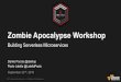 Zombie Apocalypse Workshop 20160922 · Building Serverless Microservices. We have to save the World! What to expect from this workshop ... service for running Docker on EC2 AWS Lambda