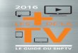 2016...DE TÉLÉVISEURS EN 2016 millions d’unités vendues d’ici la fin de l’année 2016. Les facteurs qui vont booster les ventes de téléviseurs en France : 5,6 GUIDE_SNPTV2016_v5.6_spq.indd