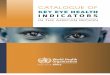 KEY EYE HEALTH INDICATORS - World Health Organizationblindness, and to monitor implementation of the Global Action Plan 2014-2019 for a universal eye health2, a set of core process