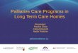 Palliative Care Programs in Long Term Care Homes · Palliative Care Programs in Long Term Care Homes Presenters: Paulina Chow Cheryl Raycroft ... •Focus is on advance care planning