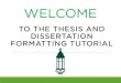 TO THE THESIS AND · for thesis or dissertation writing. •Regardless of the method or template used, the document must meet the Graduate School formatting requirements. •We are