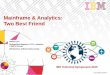 Mainframe & Analytics: Two Best Friend - KIESSLICH CONSULTING · 2015-03-18 · • Use IBM Decision Optimization solutions aka CPLEX, implemented directly on z/OS Augment analysis