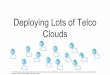 Deploying Lots of Telco Clouds - object-storage-ca-ymq-1 ... · OpenStack Fuel As mentioned in previous slides, OpenStack Fuel was primarily used for installing OpenStack and non-OpenStack