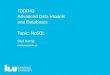TDDD43 Advanced Data Models and Databases Topic: NoSQLTDDD43/themes/themeNOSQL/NoSQL.pdf2 TDDD43 – Advanced Data Models and Databases, HT 2018 Topic: NoSQL Olaf Hartig ``NoSQL”