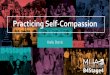 Practicing Self-Compassion Self Compassion.pdf · The science behind why we are so hard on ourselves. The research behind self-compassion; and. Self-compassion tools to practice and