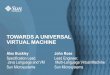 TOWARDS A UNIVERSAL VIRTUAL MACHINE - …...TOWARDS A UNIVERSAL VIRTUAL MACHINE John Rose Lead Engineer, Multi-Language Virtual Machine Sun Microsystems 2 Overview • The Java Virtual