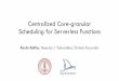 Centralized Core-granular Scheduling for Serverless Functions · Option 3: Commercial Serverless Schedulers •Gateway packs containers running function invocations in VMs to improve