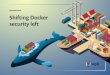 Shifting Docker security left - Cloudinary · 2019-04-22 · State of Docker security The Docker landscape 5 Known ... understanding of the Docker landscape and its associated security