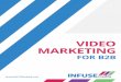 VIDEO MARKETING - INFUSEmedia · 76 percent of B2B marketers have included video in their content marketing tactics, and another 58 percent believe video is effective for B2B marketing