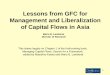 Lessons from GFC for Management and Liberalization of ... · Lessons from GFC for Management and Liberalization of Capital Flows in Asia Mario B. Lamberte Director of Research This