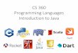 CS 360 Programming Languages Introduction to Java · The Real, Real History of Java • Java was designed to use a syntax similar to C and C++. –Lots will be familiar. • Java