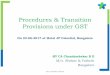 Procedures & Transition Provisions under GST · 2017-06-24 · Procedures & Transition Provisions under GST On 23-06-2017 at Hotel JP Celestial, Bangalore -BY CA Chandrashekar B D