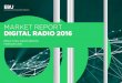 MARKET REPORT DIGITAL RADIO 2016 - medienorgemedienorge.uib.no/files/Eksterne_pub/EBU-Digital Radio Report 2016.pdf · The Digital Radio 2016 report is the first of a yearly report