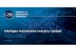Michigan Automotive Industry Update€¦ · CENTER FOR AUTOMOTIVE RESEARCH 2 THE CENTER FOR AUTOMOTIVE RESEARCH (CAR) Automotive industry contract research and service organization